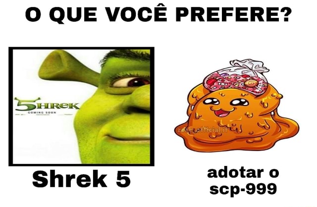 O QUE VOCÊ PREFERE? adotar o Shrek scp-999 - iFunny Brazil