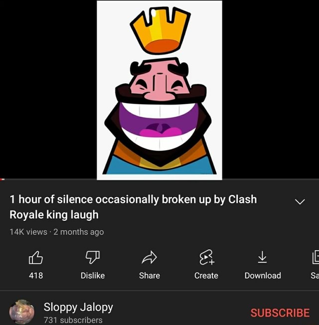 Dd 1 hour of silence occasionally broken up by Clash Royale king laugh  views 2 months ago AL, 418 Dislike Share Create Download Se Sloppy 731  Jalopy subscribers SUBSCRIBE 731 subscribers - iFunny Brazil
