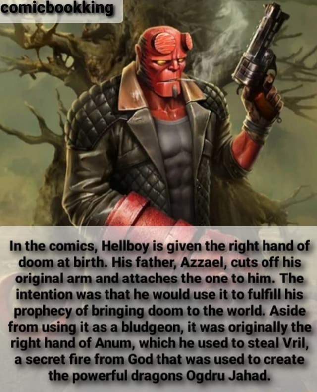 ComicbookkingI In the comics, Hellboy is given the right hand of doom ...