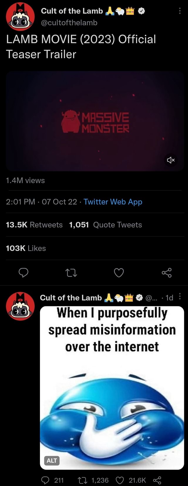Cult of the @cultofthelamb LAMB MOVIE (2023) Official Teaser Trailer 1.4M  views 13.5K Retweets 1,051 Quote Tweets 103K Likes Cult of the Lamb @ id  When I purposefully spread misinformation over the