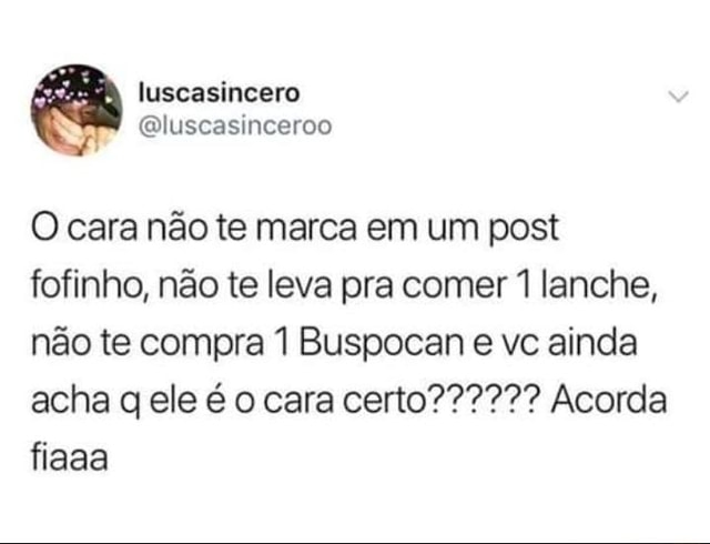 Oq as pessoas realmente querem dizer com aquele cara ali gosta de você:  Todo dia um meme co Deixa ele te comer logo. Todo dia um meme m um trecho  de cada