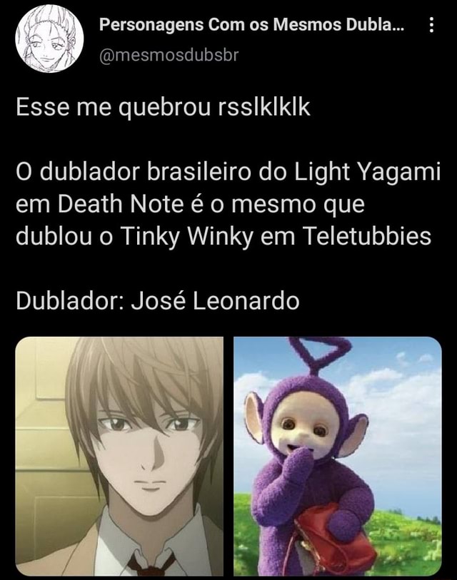 Personagens Com os Mesmos Dubla (Omesmosdubsbr Esse me quebrou rsslklklk  O dublador brasileiro do Light Yagami