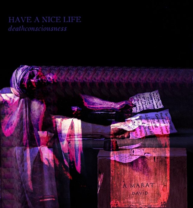 HAVE A NICE LIFE deathconsciousness MARAT DAVAD - iFunny Brazil