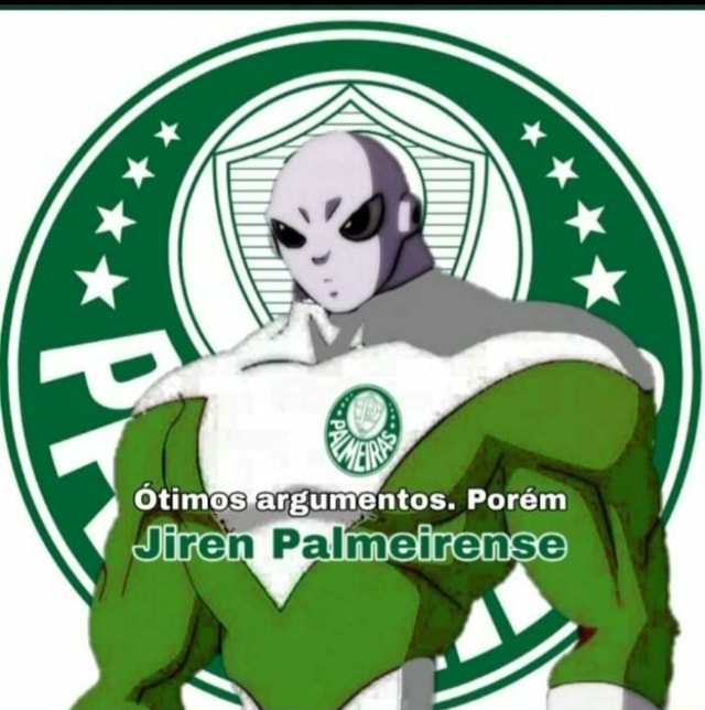 Ótimos argumentos Porém Jiren Palmeirense iFunny Brazil