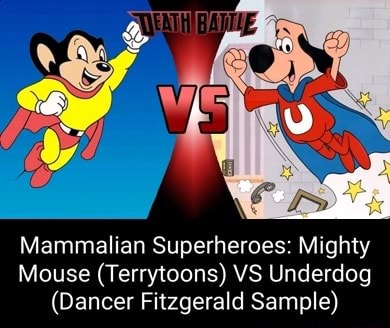 Mammalian Superheroes Mighty Mouse (Terrytoons) VS Underdog (Dancer