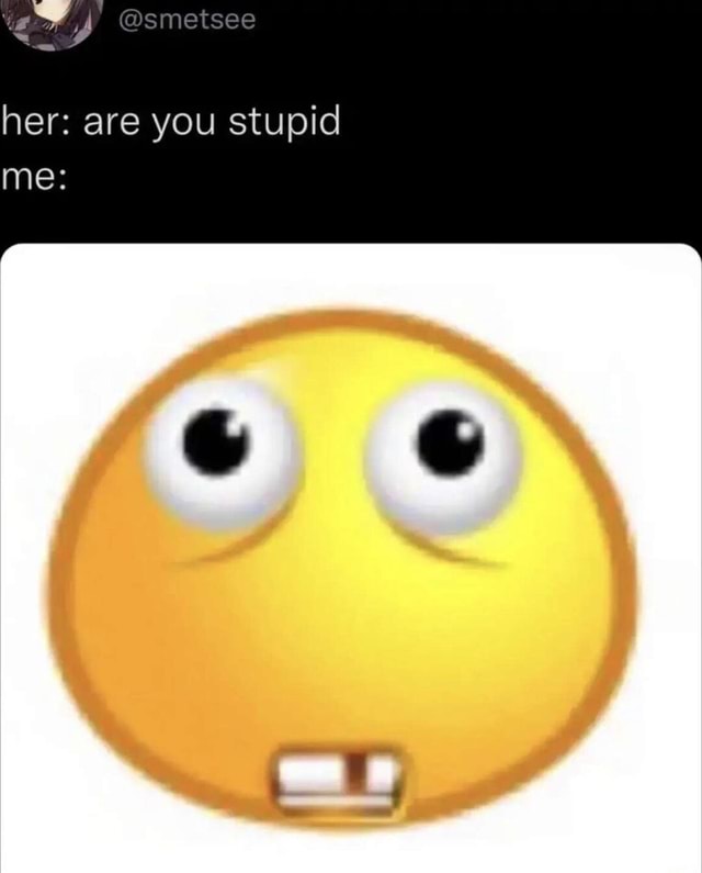 Her: are you stupid me: - iFunny Brazil