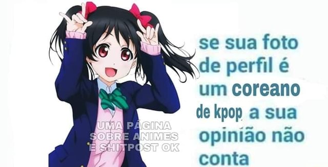 Se voce usa foto de anime no perfil sua opniao nao conta - Meme by J7Noob  :) Memedroid