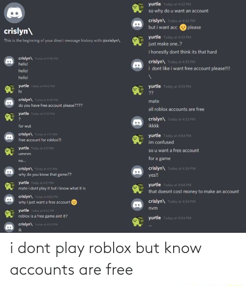 I dont play roblox but know accounts are free - want an account