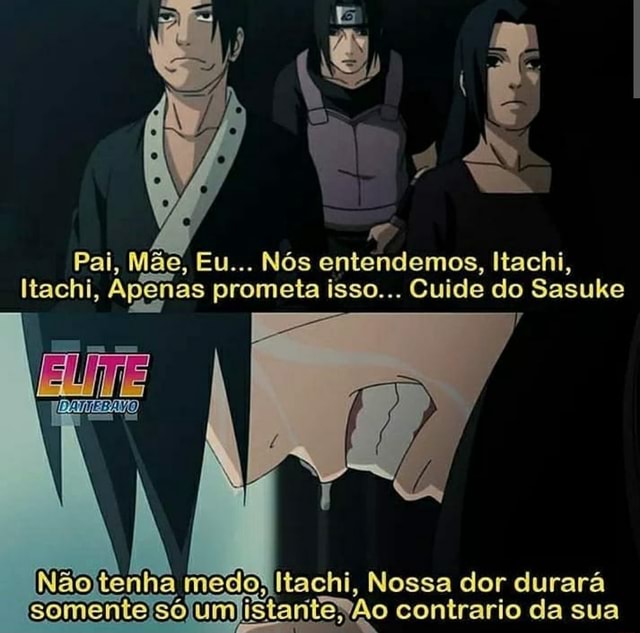 Pai, Mãe, Eu Nós entendemos, Itachi, Itachi, Apenas prometa