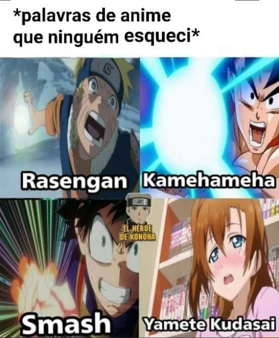 palavras de anime que ninguém esqueci* Rasengan Kamehámeha Smash Yamete  Kudasai - iFunny Brazil