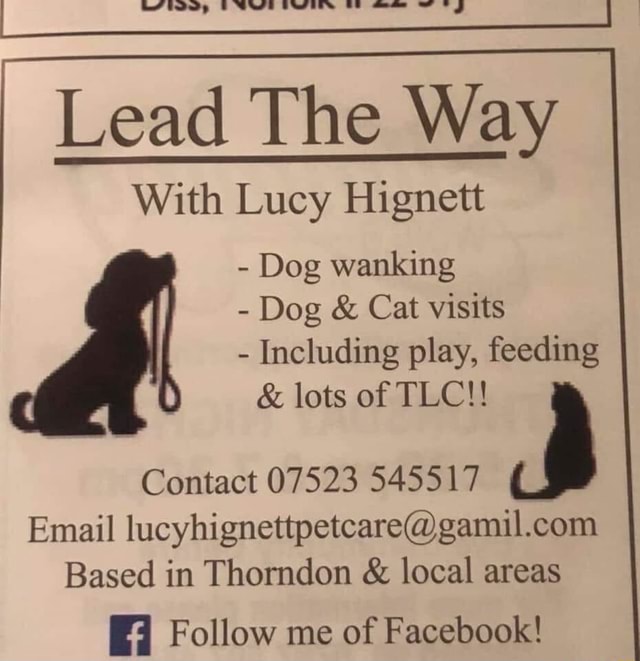 Lead The Way With Lucy Hignett Dog wanking Dog Cat visits Including play,  feeding Contact 07523 545517 A Email lucyhignettpetcare@gamil.com Based in  Thorndon local areas E Follow me of Facebook! - iFunny