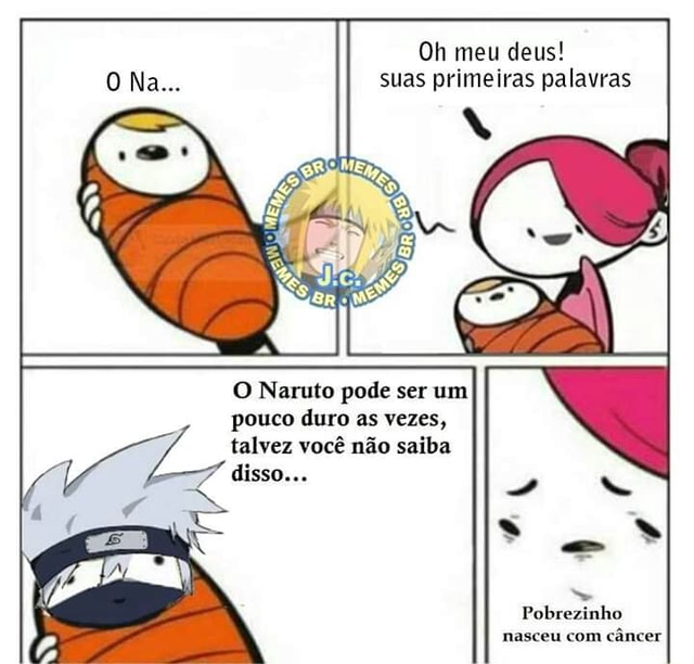 Oh meu deus! suas primeiras palavras O Naruto pode ser um pouco