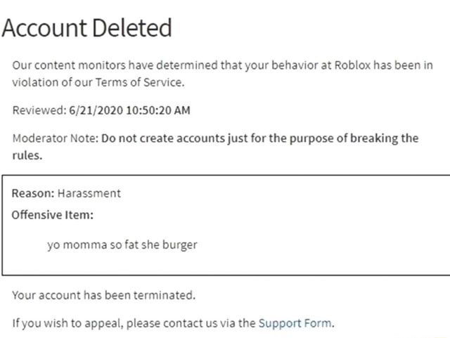 Account Deleted Our content monitors have determined that your behavior at  Roblox has been in violation