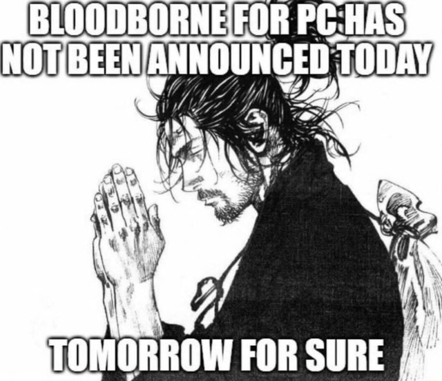 There is a twitter page that's purpose is to update you every day if  Bloodborne has been announced on PC or not. Been doing this for over 2  years now. : r/pcmasterrace