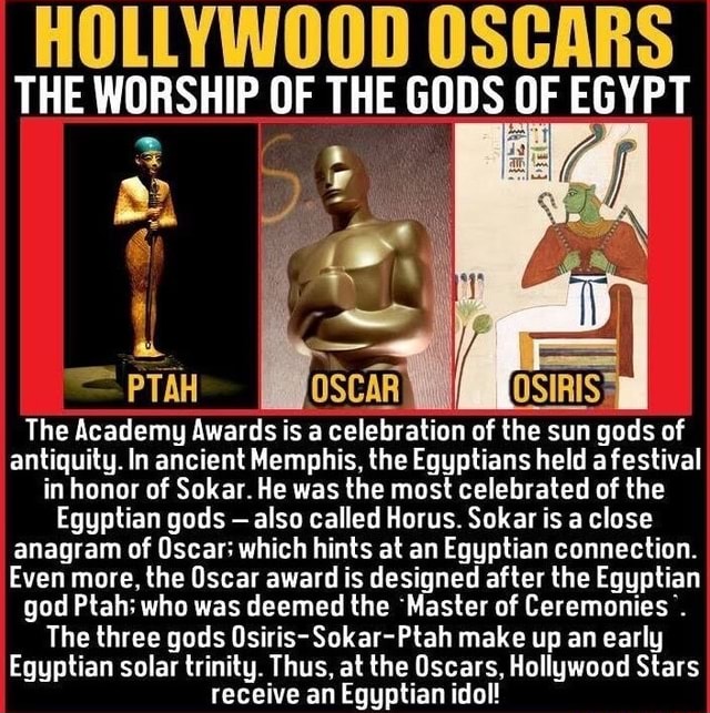 HOLLYWOOD OSCARS THE WORSHIP OF THE GODS OF EGYPT = PTAH OSCAR OSIRIS ...