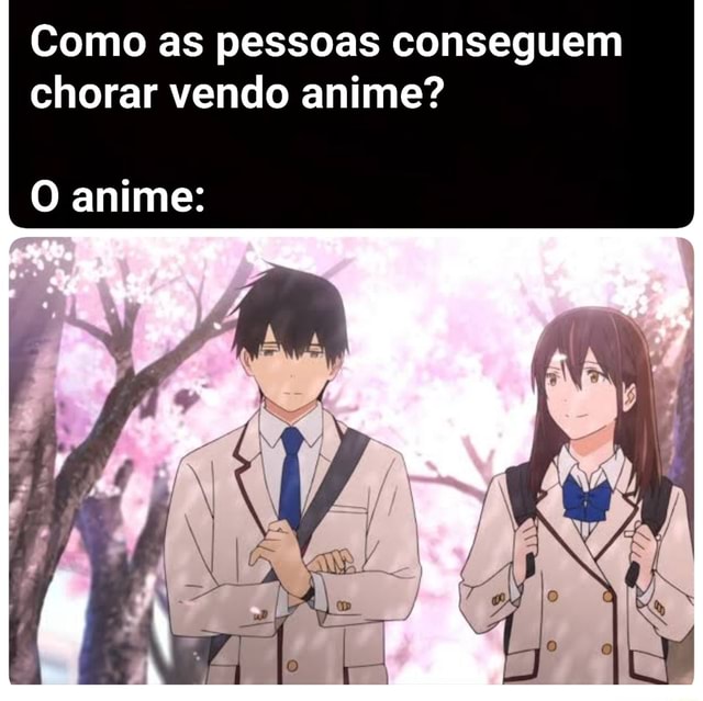 Narutinhooo - Pessoa: N acredito q vc chora vendo anime O anime: - iFunny  Brazil