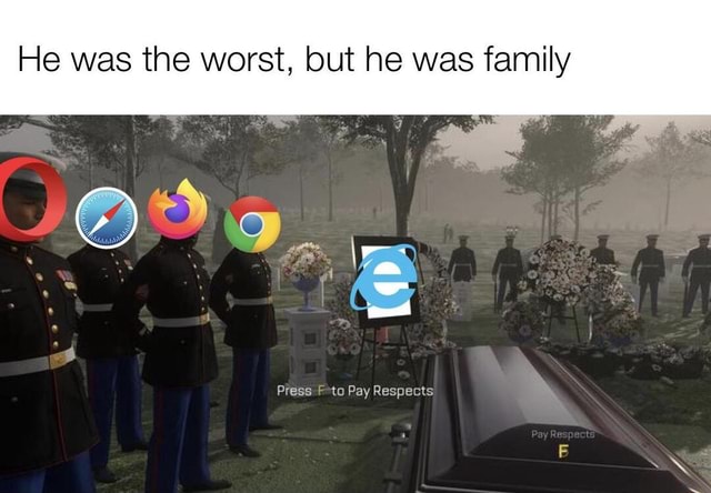 He was the worst, but he was family Press F*to Pay Respects - iFunny