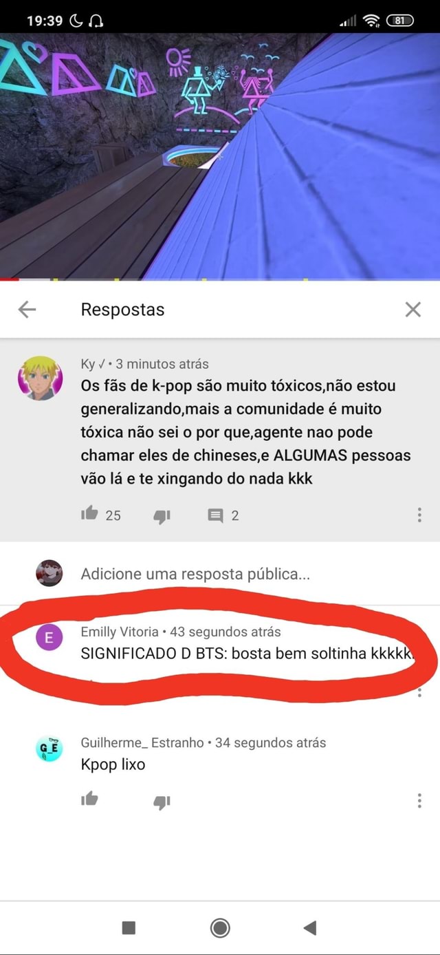 3 minutos atrás Cy Os fas de k-pop são muito tóxicos,não estou