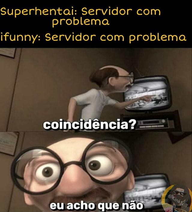 *Pessoas reclamando que 0 servidor do ifunny é ruim* único