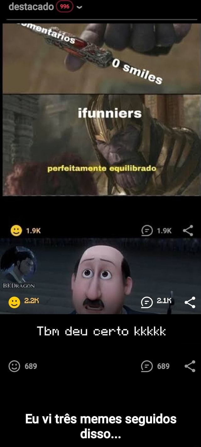 Destacado es ifunniers perfeitamente equilibrado I IN O ORE BK deu certo S Eu vi três