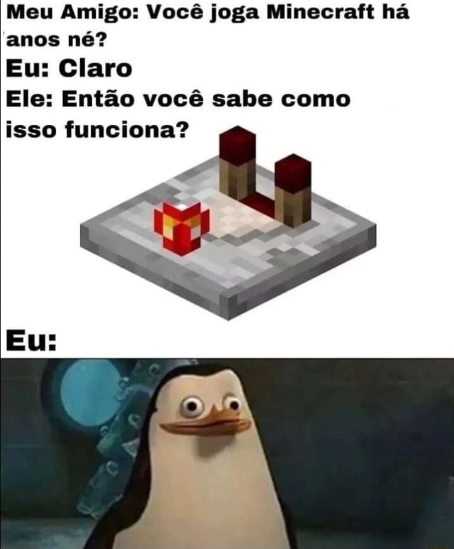 VOCE RESOLVE JOGAR MINECRAFT COM SEUS AMIGOS, MAS ELES MATAM SEU - iFunny  Brazil