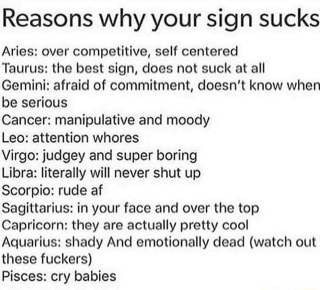 Reasons why your sign sucks Aries: over competitive, self centered ...