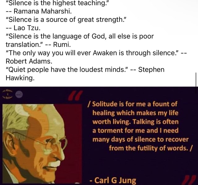 "Silence is the highest teaching." Ramana Maharshi. "Silence is a