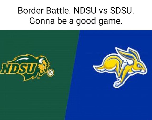 Border Battle. NDSU vs SDSU. Gonna be a good game. iFunny Brazil