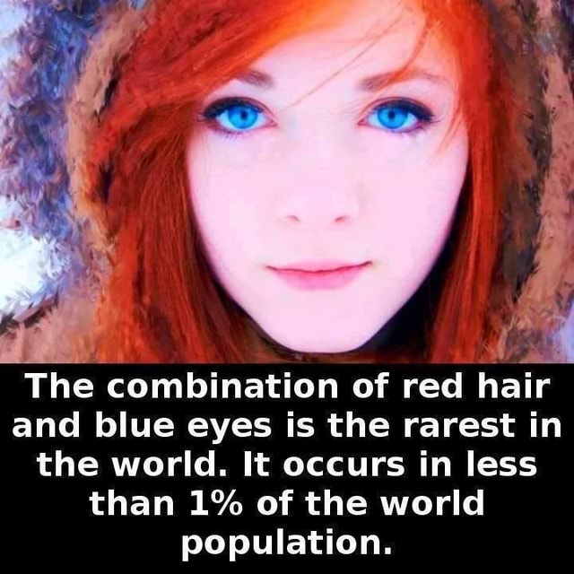 E A The combination of red hair and blue eyes is the rarest in the