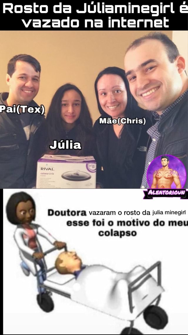 Rosto da Juliaminegirl vazado na internet Júlia Doutora vazaram o rosto da  julia minegir esse foi o motivo do meu colapso LA - iFunny Brazil