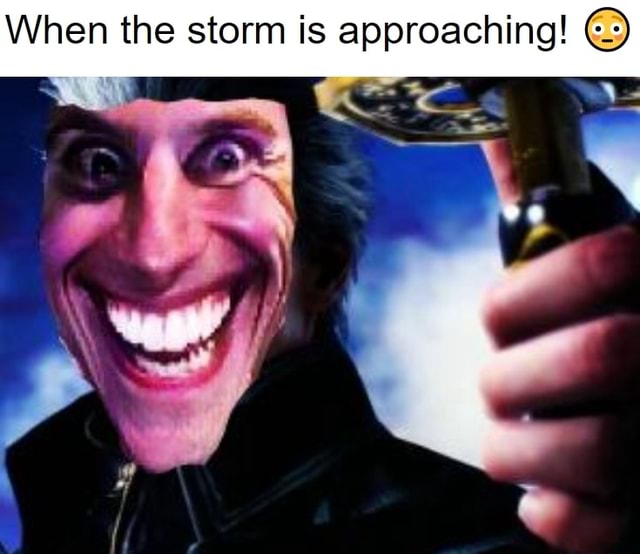 I am the storm that is approaching!