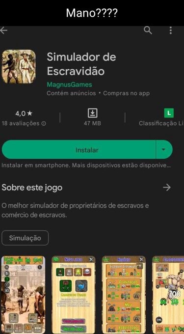 Mano???? Simulador de Escravidão MagnusGames Contém anúncios * Compras no  app 4,0% 18 avaliações O ATMB Classificação Li Instatar Instalar em  smartphone, Mais dispositivos estão disponive. Sobre este jogo O melhor  simulador