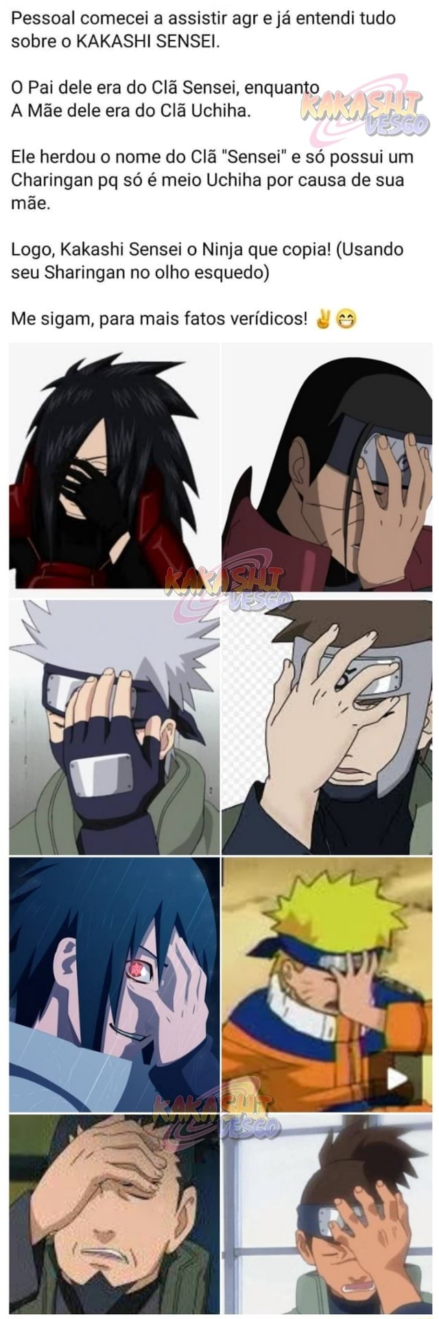 Meu pai seria o kakashi NOSSA que toda ele me ensina tudo que ele aprendeu  e fora a parte que ele é um gênio