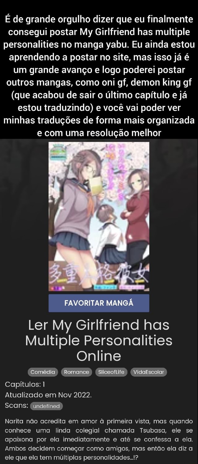 É de grande orgulho dizer que eu finalmente consegui postar My Girlfriend  has multiple personalities no manga yabu. Eu ainda estou aprendendo a  postar no site, mas isso já é um grande