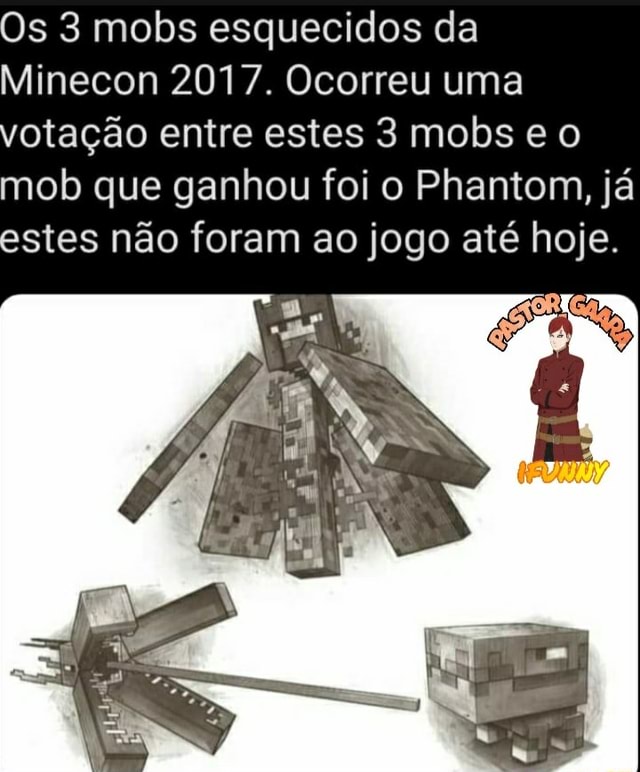 Os 3 mobs esquecidos da Minecon 2017. Ocorreu uma votação entre estes 3  mobse o mob que ganhou foi o Phantom, já estes não foram ao jogo até hoje.  - iFunny Brazil