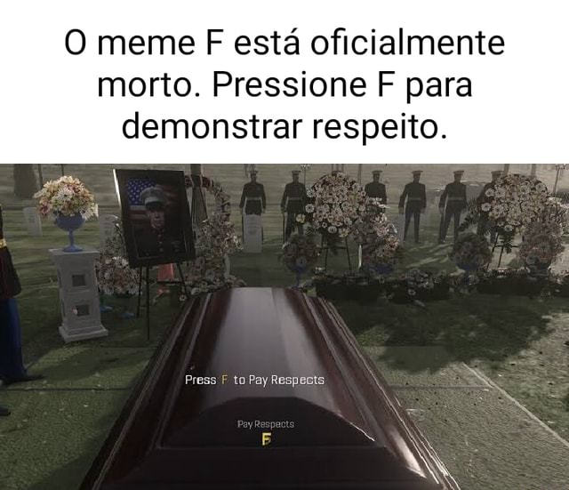 O meme F está oficialmente morto. Pressione F para demonstrar