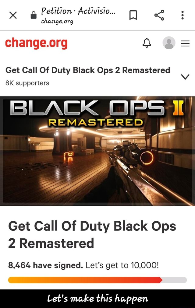 Change.org change.org QA Get Call Of Duty Black Ops 2 Remastered 8K  supporters Get