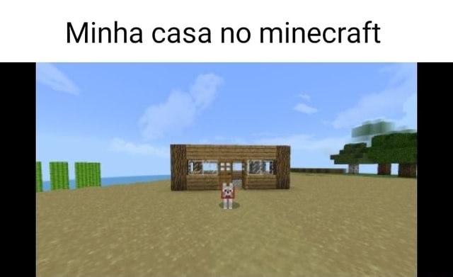 Entraram no meu Minecraft e calvaram minha casa Es Er - iFunny Brazil