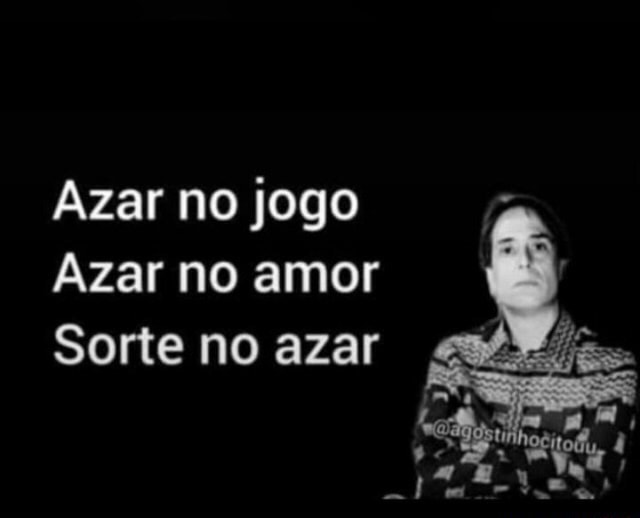 sorte no jogo, azar no amor! & sorte no amor azar