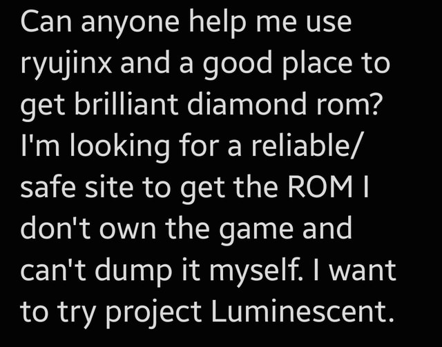 Can anyone help me use ryujinx and a good place to get brilliant diamond rom?  I