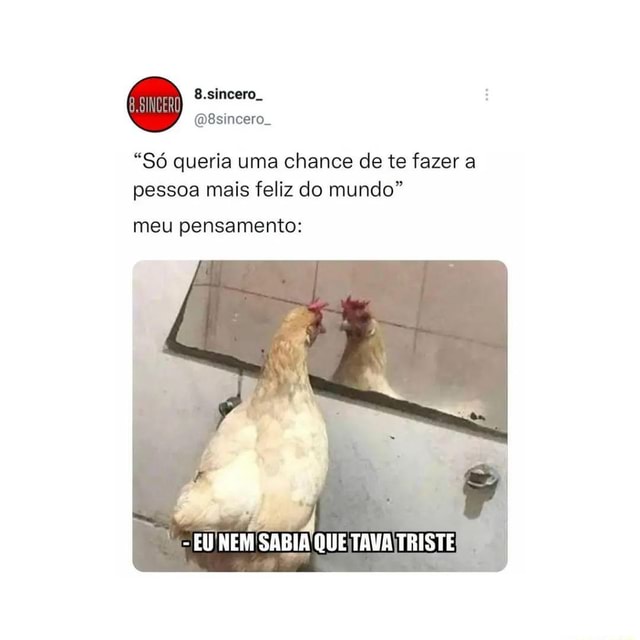 POR TRAS DE CADA MEME TEM.UMA.PESSOA.TRISTE TENTANDO TE FAZER FELIZ -  iFunny Brazil