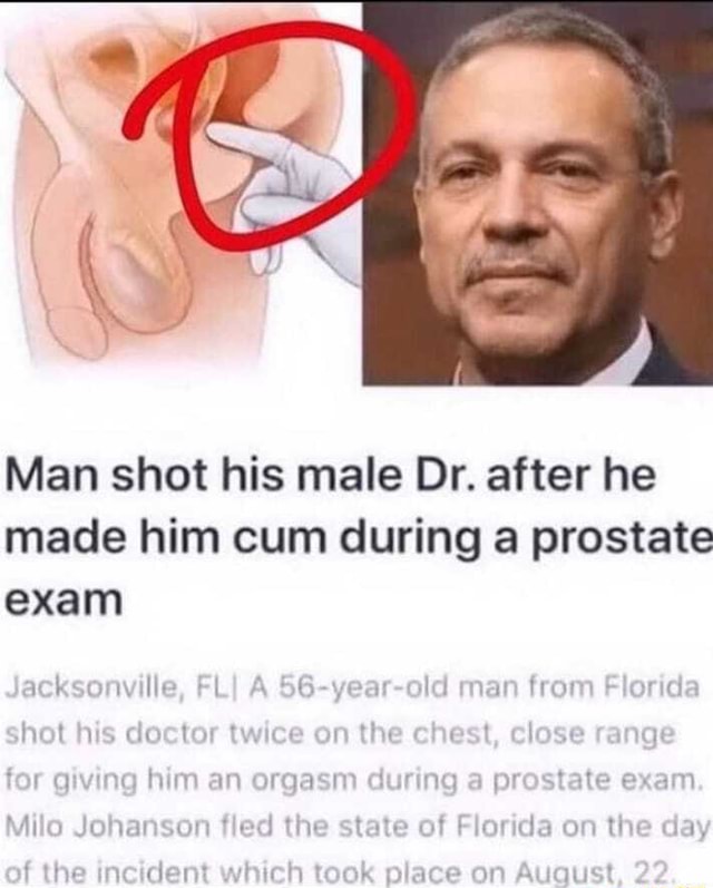 Man shot his male Dr. after he made him cum during a prostate exam