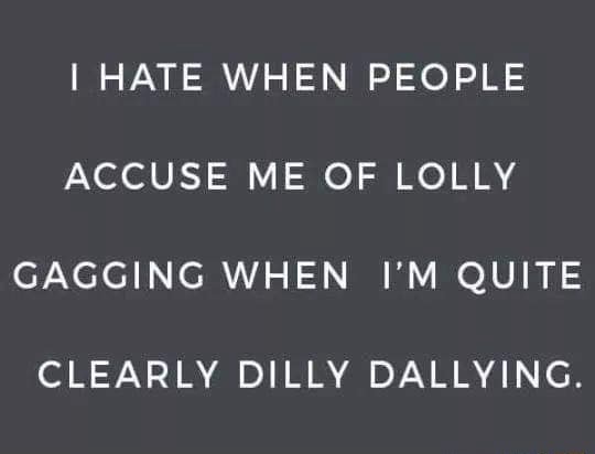 I Hate When People Accuse Me Of Lolly-Gagging Word Bubble – P