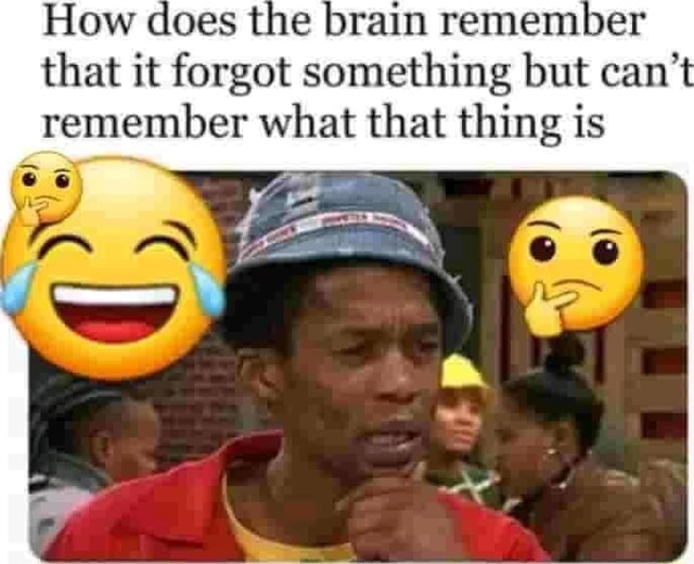 How to remember somthing that I forgot?, How to remember something that  you forgot ? 😃 I'm not getting old. I just can't remember things because  my brain is so full!