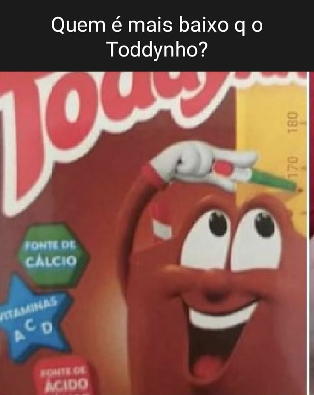 Diminuíram a altura do Toddynho - iFunny Brazil