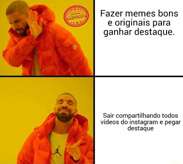 Fazer Memes Bons E Originais Para Ganhar Destaque Sair Compartilhando Todos V Deos Do Instagram