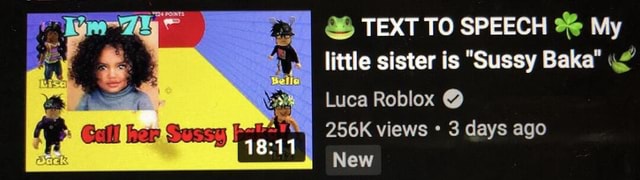 🐸 TEXT TO SPEECH ☘️ My little sister is Sussy Baka 🍃 