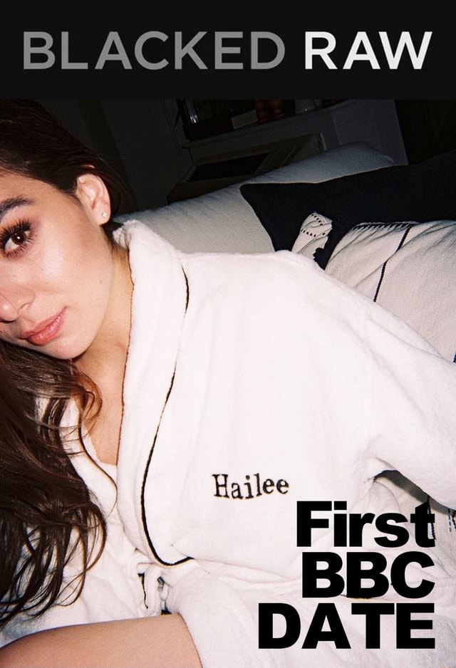 BLACKED RAW \ Hailee st First BBC DATE - iFunny Brazil