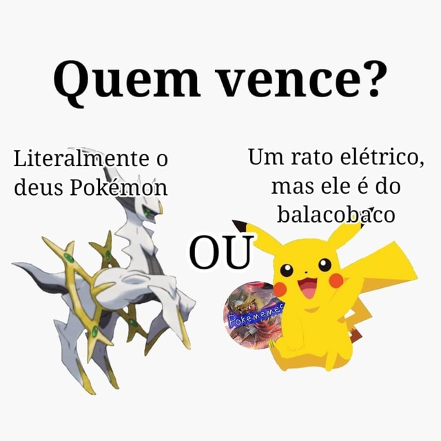 Quem vence? Literalmente o Um rato elétrico, deus Pokémon mas ele é do  balacobaico OU - iFunny Brazil