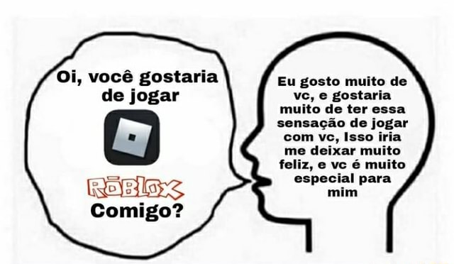 Oi, você gostaria Eu gosto muito de vc, gostaria de jogar vc, e